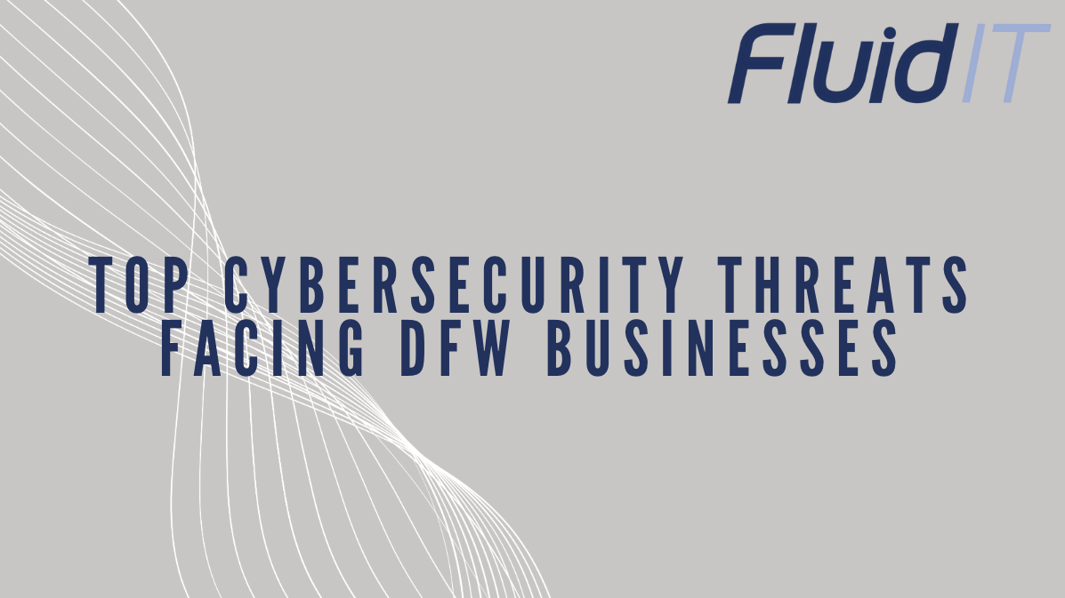 Top Cybersecurity Threats Facing Dallas Businesses in 2025 and How to Protect Yourself