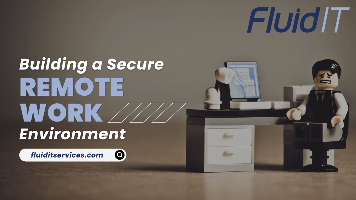 How to Build a Secure Remote Work Environment for Your Dallas Team