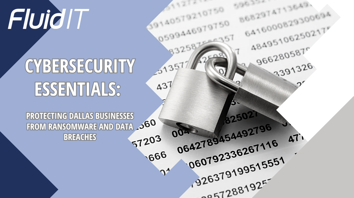 Cybersecurity Essentials: Protecting Dallas Businesses from Ransomware and Data Breaches