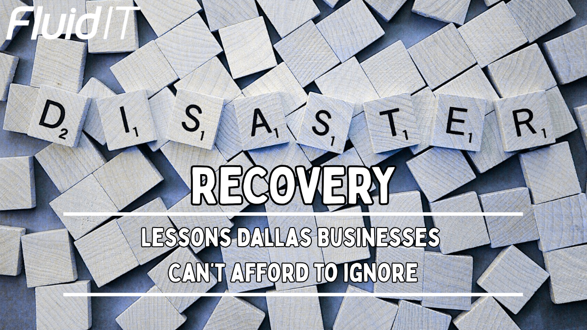 Disaster Recovery Planning: Lessons Dallas Businesses Can’t Afford to Ignore