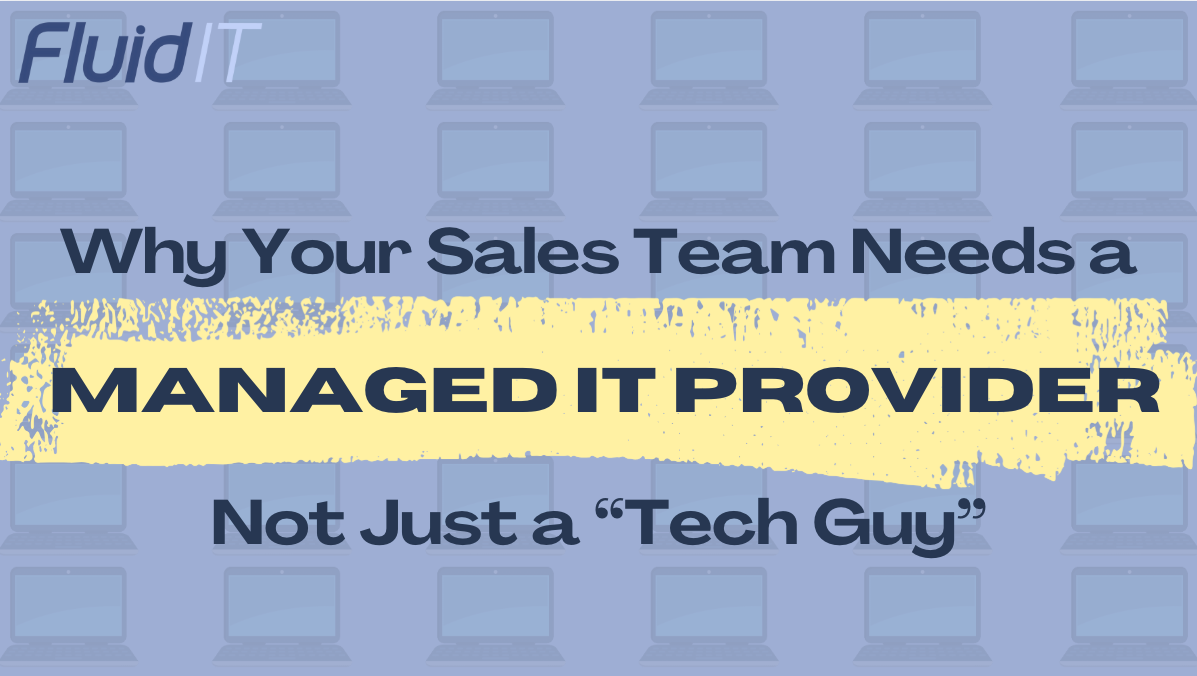 Why Your Sales Team Needs a Managed IT Partner, Not Just a 