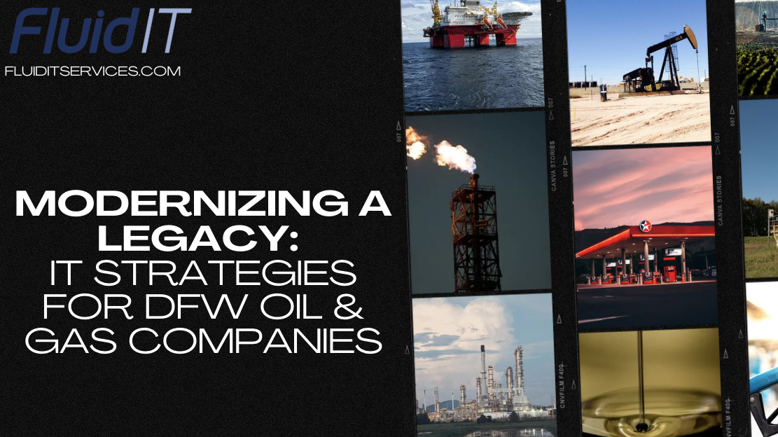 Modernizing a Legacy: IT Strategies for DFW Oil & Gas Companies