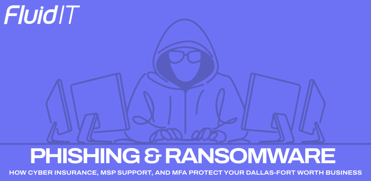Phishing and Ransomware: How Cyber Insurance, IT Support in Dallas Fort Worth, and MFA Protect Your Business