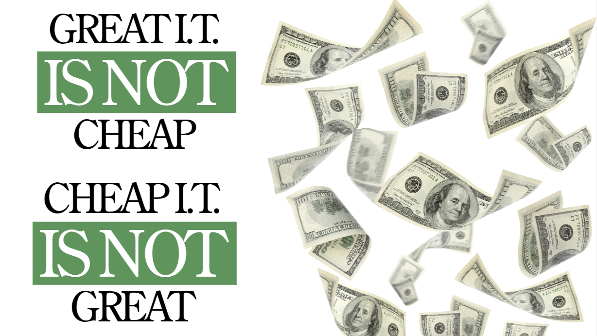 GREAT I.T. ISN'T CHEAP. CHEAP I.T. ISN'T GREAT.