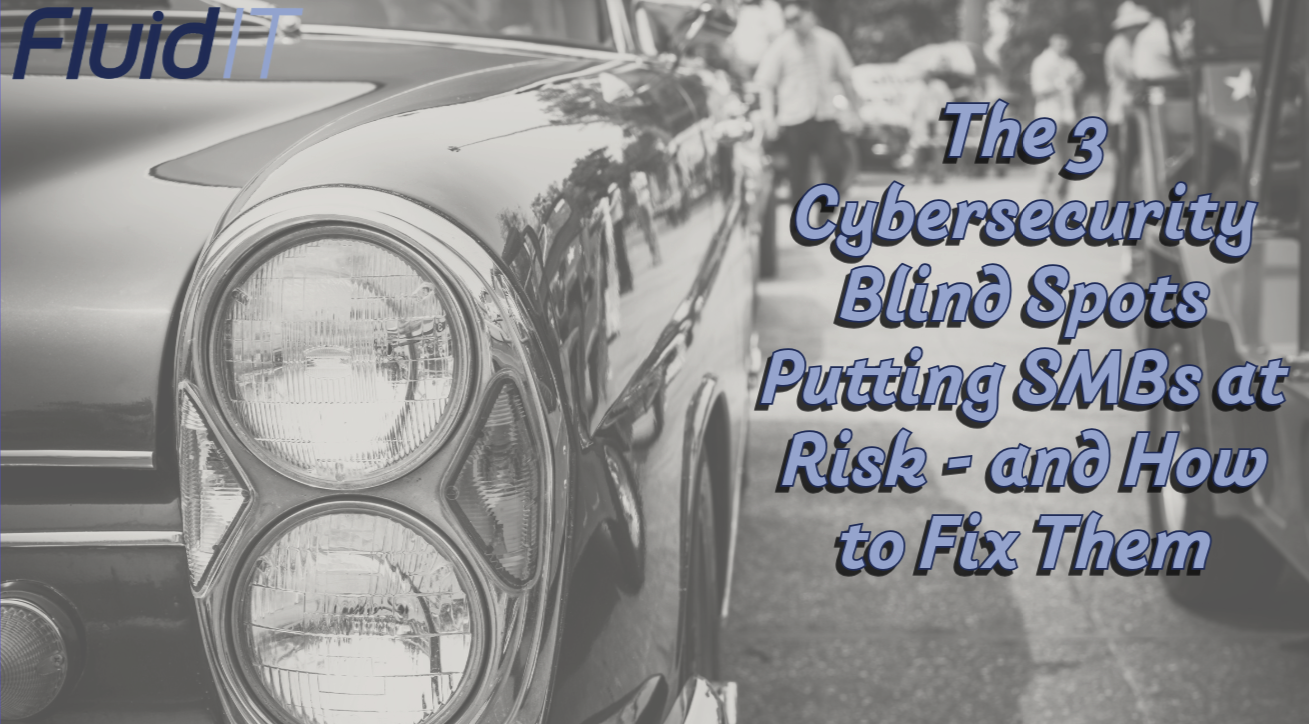 The 3 Cybersecurity Blind Spots Putting Texas SMBs at Risk — And How to Fix Them