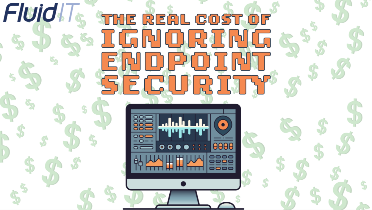 The Real Cost of Ignoring Endpoint Security
