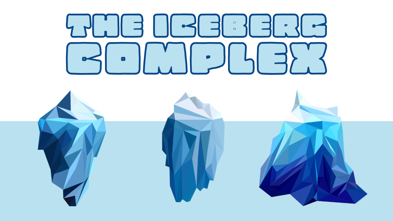 The Iceberg Complex—What You See vs. What's Really Happening